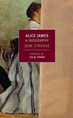 Alice James: A Biography by Strouse, Jean