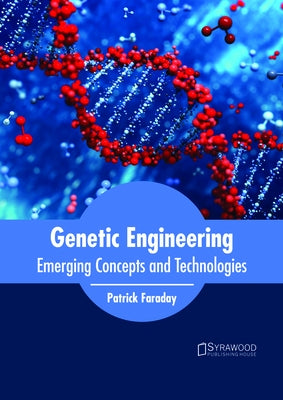 Genetic Engineering: Emerging Concepts and Technologies by Faraday, Patrick