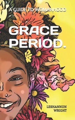 Grace Period.: A Guide to Womanhood by Wright, Leshannon