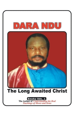Dara Ndu: the Long-Awaited Christ by Ude J., Emeka