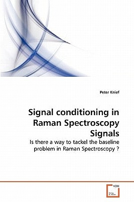 Signal conditioning in Raman Spectroscopy Signals by Knief, Peter