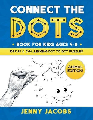 Connect The Dots for Kids Ages 4-8: Animal Edition: 101 Fun and Challenging Animal Dot to Dot Activities for Children and Toddlers Ages 4-6 6-8 (Educa by Books, Kidsville