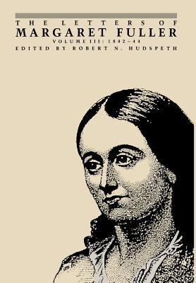 The Letters of Margaret Fuller: 1842-1844 by Fuller, Margaret