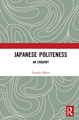 Japanese Politeness: An Enquiry by Obana, Yasuko