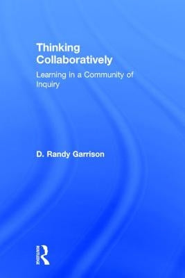 Thinking Collaboratively: Learning in a Community of Inquiry by Garrison, D. Randy