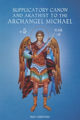 Supplicatory Canon and Akathist to the Archangel Michael by Skoubourdis, Anna