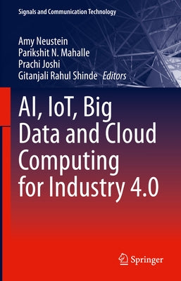 Ai, Iot, Big Data and Cloud Computing for Industry 4.0 by Neustein, Amy