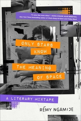 Only Stars Know the Meaning of Space: A Literary Mixtape by Ngamije, Rémy