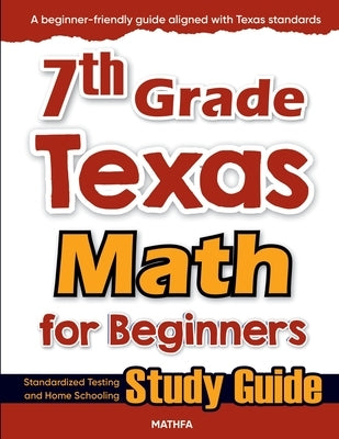 7th Grade Texas Math for Beginners: Standardized Testing and Home Schooling Study Guide by Eslamian, Hamid