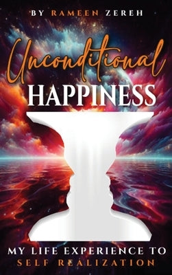 Unconditional Happiness: My Life Experience To Self-Realization by Zereh, Rameen