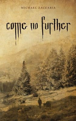 Come No Further by Zaccaria, Michael