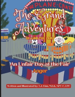 The Unfair Day at the Fair - "Anger": The Grand Adventures of Liam the Lamb by Finn, T. J.