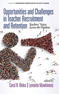 Opportunities and Challenges in Teacher Recruitment and Retention: Teachers' Voices Across the Pipeline (hc) by Rinke, Carol R.