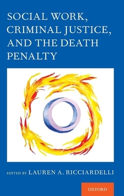 Social Work, Criminal Justice, and the Death Penalty by Ricciardelli, Lauren A.