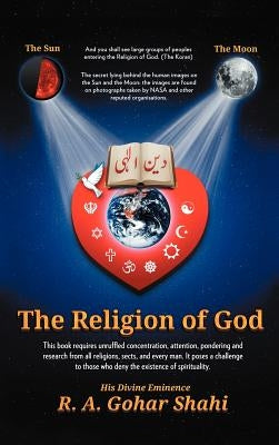 The Religion of God (Divine Love): Untold Mysteries and Secrets of God by His Divine Eminence Ra Gohar Shahi