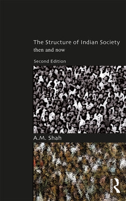 The Structure of Indian Society: Then and Now by Shah, A. M.