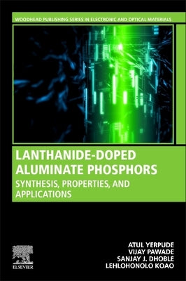 Lanthanide-Doped Aluminate Phosphors: Synthesis, Properties, and Applications by Yerpude, Atul
