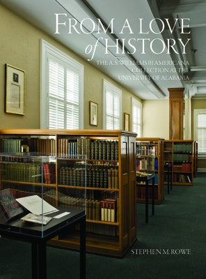 From a Love of History: The A. S. Williams III Americana Collection at the University of Alabama by Rowe, Stephen M.