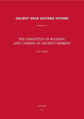 The Semantics of Blessing and Cursing in Ancient Hebrew by Aitken, Jk
