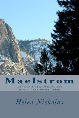 Maelstrom: The Death of a Dynasty and birth of the Soviet Union by Nicholas, Helen