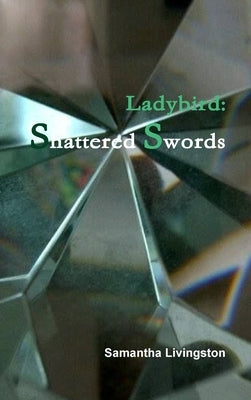 Ladybird: Shattered Swords by Livingston, Samantha