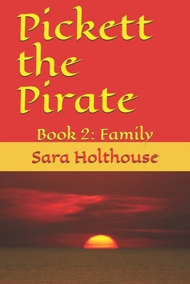 Pickett the Pirate: Book 2: Family by Holthouse, Sara