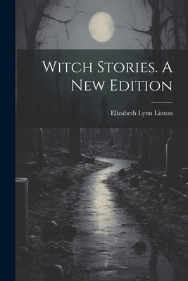 Witch Stories. A New Edition; A New Edition by Linton, Elizabeth Lynn