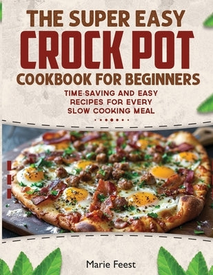Crock Pot Cookbook for Beginners by Feest, Marie