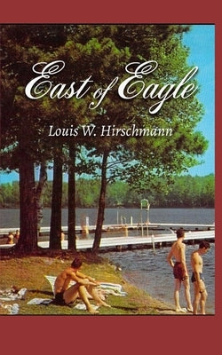 East of Eagle by Hirschmann, Louis W.
