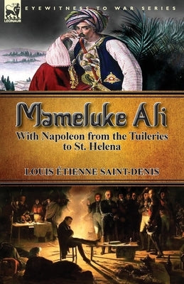 Mameluke Ali-With Napoleon from the Tuileries to St. Helena by Saint-Denis, Louis Etienne