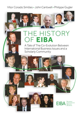 The History of Eiba: A Tale of the Co-Evolution Between International Business Issues and a Scholarly Community by Simões, Vítor Corado
