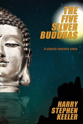 The Five Silver Buddhas by Keeler, Harry Stephen