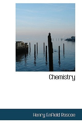 Chemistry by Roscoe, Henry Enfield