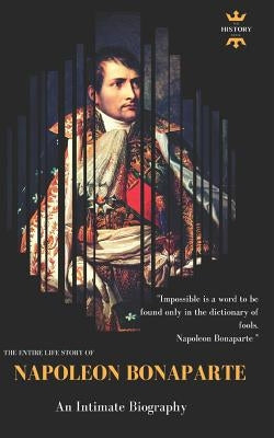 Napoleon Bonaparte: An Intimate Biography by Hour, The History
