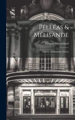 Pélléas & Mélisande: Alladine & Palomides: Home by Maeterlinck, Maurice