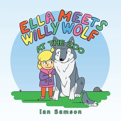Ella Meets Willy Wolf at the Zoo by Samson, Ian