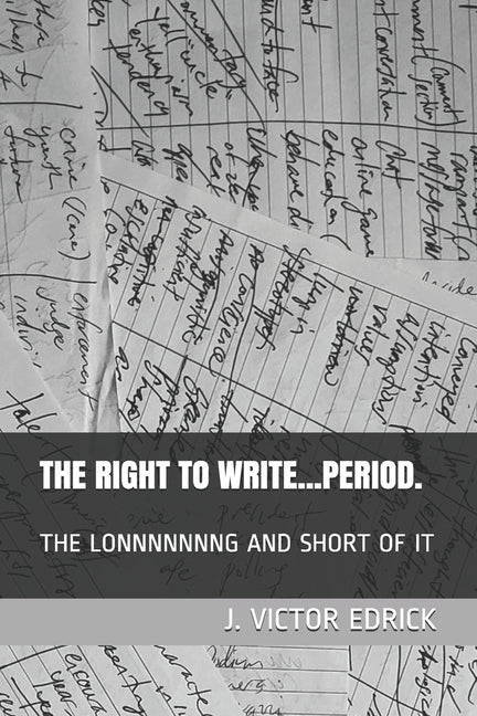 The Right to Write.....Period.: The Lonnnnnnng and Short of It by Edrick, J. Victor