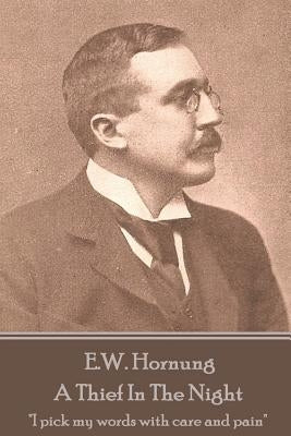 E.W. Hornung - A Thief In The Night: "I pick my words with care and pain" by Hornung, E. W.