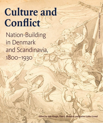 Culture and Conflict: Nation-Building in Denmark and Scandinavia, 1800-1930 by Krogh, Sine