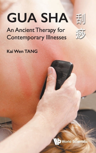 Gua Sha: An Ancient Therapy for Contemporary Illnesses by Tang, Kai Wen