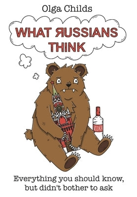 What Russians Think by Childs, Olga