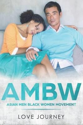 Ambw: Asian Men Black Women Movement by Journey, Love