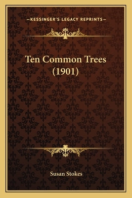 Ten Common Trees (1901) by Stokes, Susan