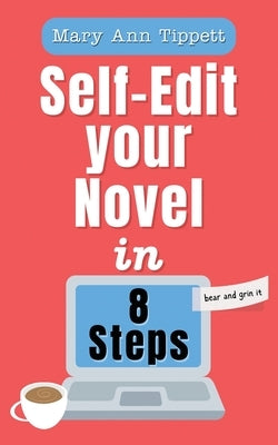 Self-Edit Your Novel In 8 Steps: The BEAR and GRIN it Method by Tippett, Mary Ann