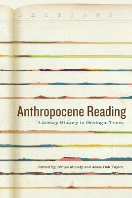 Anthropocene Reading: Literary History in Geologic Times by Menely, Tobias