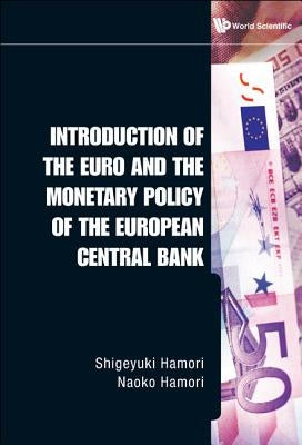 Introduction of the Euro and the Monetary Policy of the European Central Bank by Hamori, Shigeyuki