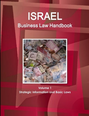 Israel Business Law Handbook Volume 1 Strategic Information and Basic Laws by Www Ibpus Com