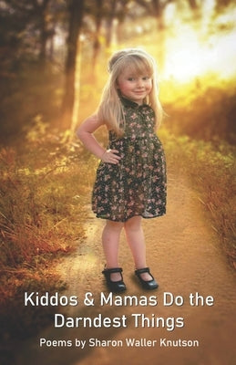 Kiddos & Mamas Do the Darndest Things by Knutson, Sharon Waller