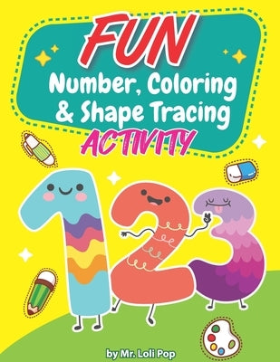 Fun Number, Coloring & Shape Tracing Activity: For kids ages 3-7 year olds to their writing and coloring skill by Pop, Loli