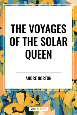 Voyages of the Solar Queen by Norton, Andre